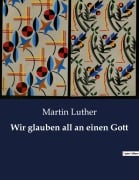 Cover-Bild zum Titel 'Wir glauben all an einen Gott' von 'Martin Luther'