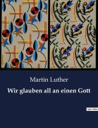 Cover-Bild zum Titel 'Wir glauben all an einen Gott' von 'Martin Luther'