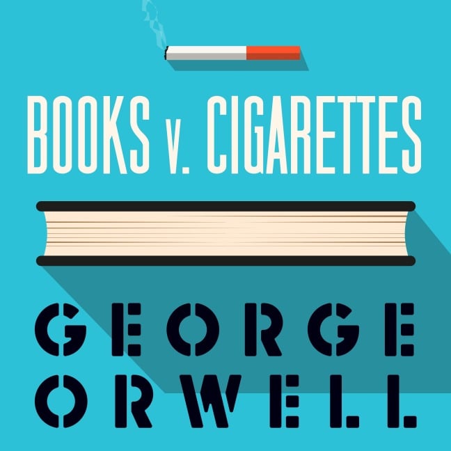 Books vs. Cigarettes - George Orwell
