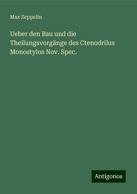 Ueber den Bau und die Theilungsvorgänge des Ctenodrilus Monostylos Nov. Spec. - Max Zeppelin
