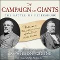 A Campaign of Giants--The Battle for Petersburg Lib/E: Volume 1: From the Crossing of the James to the Crater - A. Wilson Greene