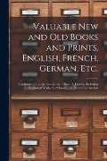 Cover-Bild zum Titel 'Valuable New and Old Books and Prints, English, French, German, Etc. [microform]: Catalogue of a Large Consignment From E. Lumley, Including Illustrat' von 'Anonymous'