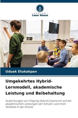 Umgekehrtes Hybrid-Lernmodell, akademische Leistung und Beibehaltung - Uduak Etukakpan