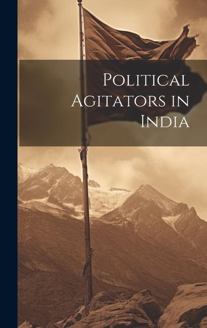 Political Agitators in India - Anonymous