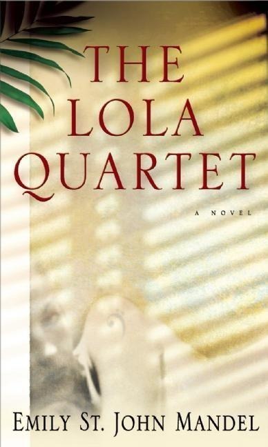 The Lola Quartet - Emily St John Mandel
