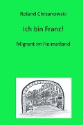 Cover-Bild zum Titel 'Ich bin Franz!' von 'Roland Chrzanowski'