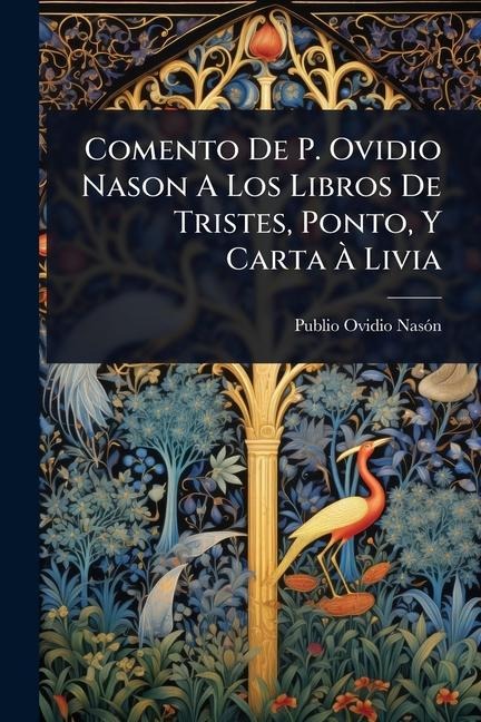 Comento De P. Ovidio Nason A Los Libros De Tristes, Ponto, Y Carta Ã Livia - Publio Ovidio Nasã3n