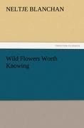 Wild Flowers Worth Knowing - Neltje Blanchan
