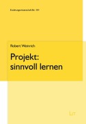Cover-Bild zum Titel 'Projekt: sinnvoll lernen' von 'Robert Weinrich'