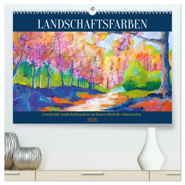 Landschaftsfarben - Leuchtende Landschaftsmalerei im bunten Kleid der Jahreszeiten (hochwertiger Premium Wandkalender 2026 DIN A2 quer), Kunstdruck in Hochglanz - Michaela Schimmack
