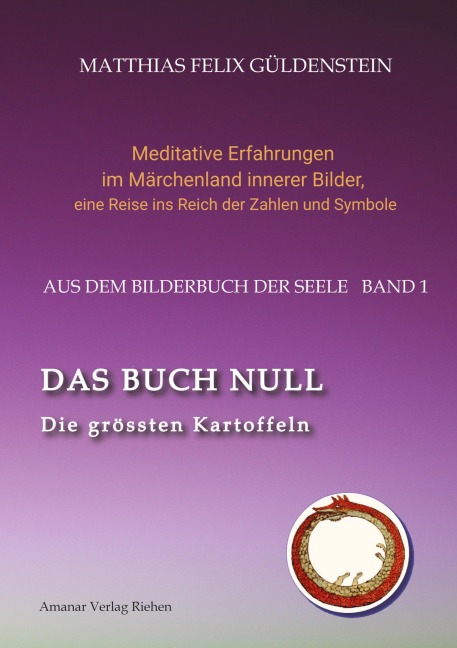 DAS BUCH NULL; Der Narr im Tarot; Das Nullpunkt-Feld; Der Urknall und andere Anfänge; Das Welten-Ei; Iwan, der Dummkopf; Der Dreh  mit der Himmelsschlange; - Matthias Felix Güldenstein