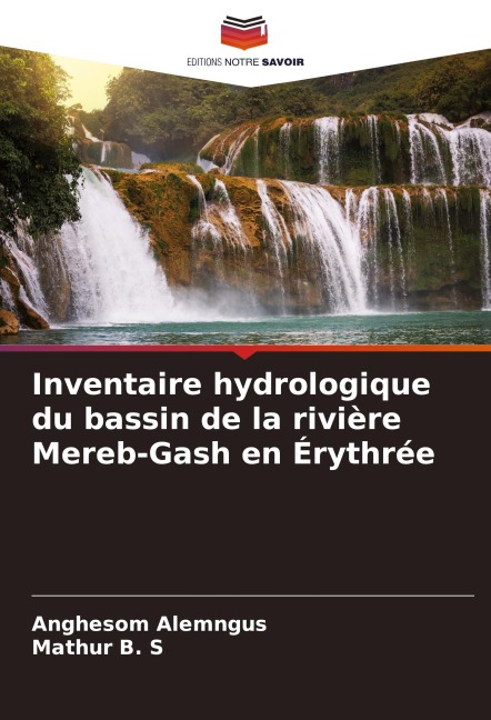 Inventaire hydrologique du bassin de la rivière Mereb-Gash en Érythrée - Anghesom Alemngus, Mathur B. S