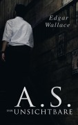 Cover-Bild zum Titel 'A.S. der Unsichtbare' von 'Edgar Wallace'