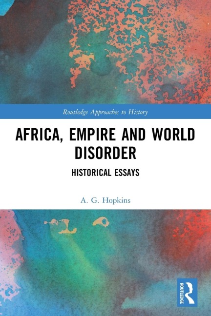 Africa, Empire and World Disorder - A. G. Hopkins