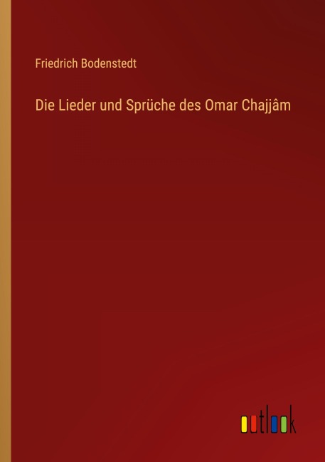 Die Lieder und Sprüche des Omar Chajjâm - Friedrich Bodenstedt