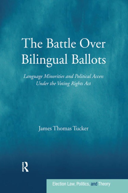 The Battle Over Bilingual Ballots - James Thomas Tucker