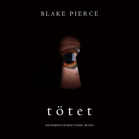 Tötet (Das Making of Riley Paige ¿ Buch 6) - Blake Pierce