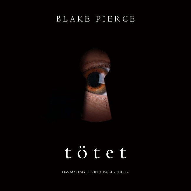 Tötet (Das Making of Riley Paige ¿ Buch 6) - Blake Pierce