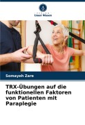Cover-Bild zum Titel 'TRX-Übungen auf die funktionellen Faktoren von Patienten mit Paraplegie' von 'Somayeh Zare'