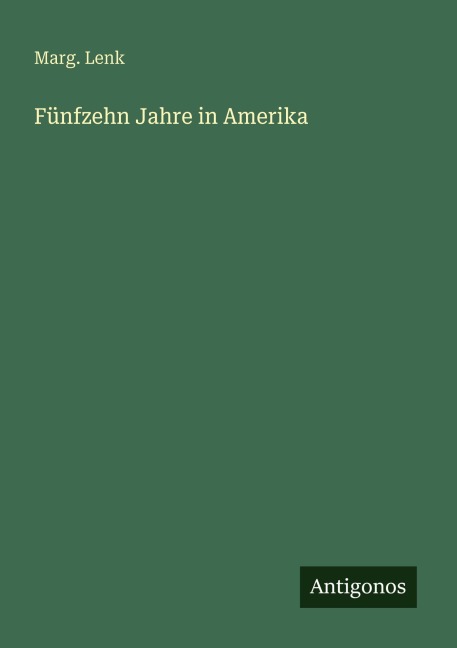 Fünfzehn Jahre in Amerika - Marg. Lenk