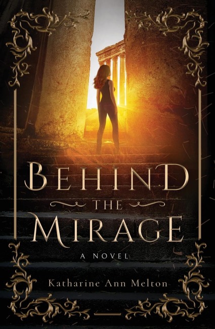 Behind the Mirage - Katharine Ann Melton