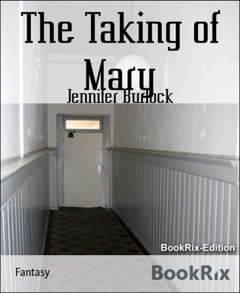 The Taking of Mary - Jennifer Burlock