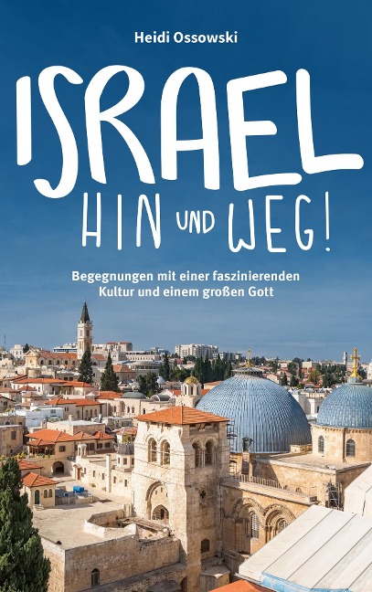 Israel - Hin und weg! - Heidi Ossowski