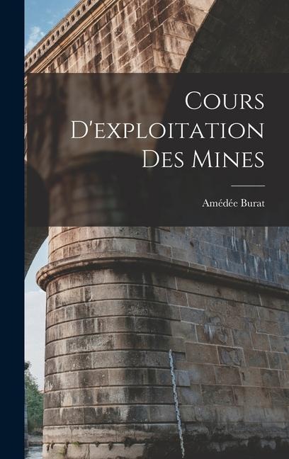 Cours D'exploitation Des Mines - Amédée Burat