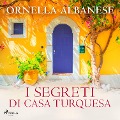 I segreti di casa Turquesa - Ornella Albanese