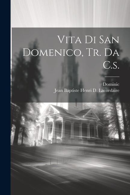 Vita Di San Domenico, Tr. Da C.s. - Dominic (St ).