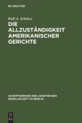 Die Allzuständigkeit amerikanischer Gerichte - Rolf A. Schütze