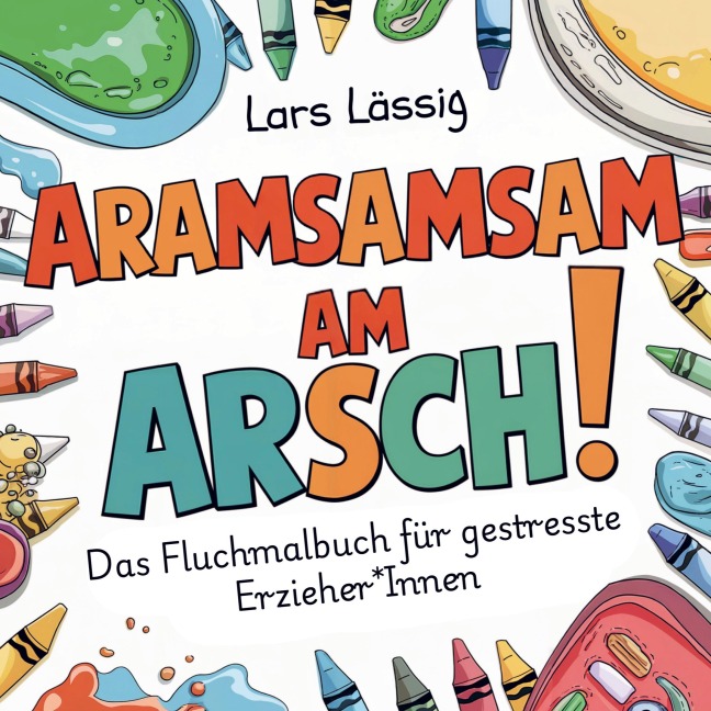 Aramsamsam am Arsch - Lars Lässig