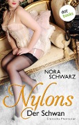 NYLONS - Band 7: Der Schwan - Nora Schwarz