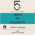 Jesus of Nazareth: A short biography - George Fritsche, Minute Biographies, Minutes
