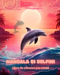 Mandala di delfini | Libro da colorare per adulti | Disegni antistress per incoraggiare la creatività - Inspiring Colors Editions
