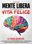 Cover-Bild zum Titel 'Mente libera, vita felice. La guida definitiva per liberarti dai pensieri inutili, superare l'overthinking e creare una vita di equilibrio e pace interiore' von 'Steven Raise'
