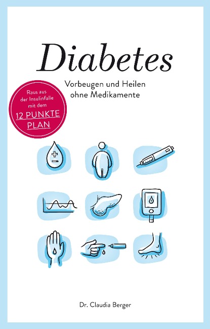 Diabetes - Vorbeugen und Heilen ohne Medikamente - Claudia Berger