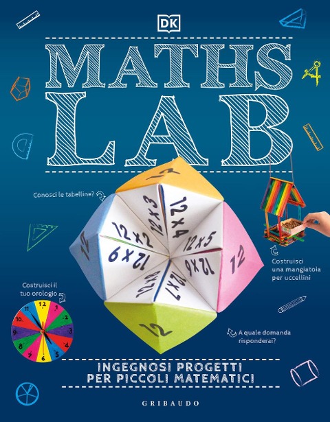 Maths Lab. Ingegnosi progetti per piccoli matematici - 