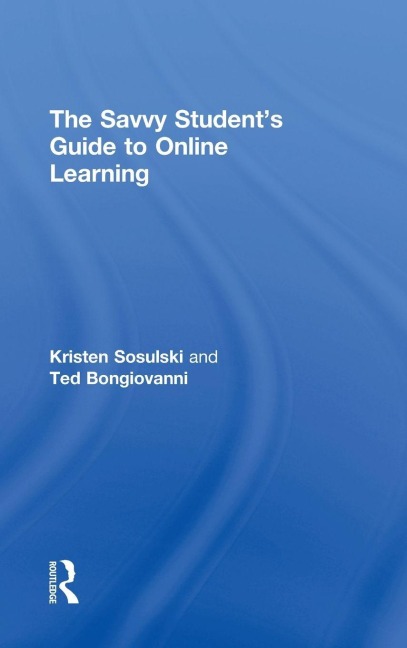 The Savvy Student's Guide to Online Learning - Kristen Sosulski, Ted Bongiovanni