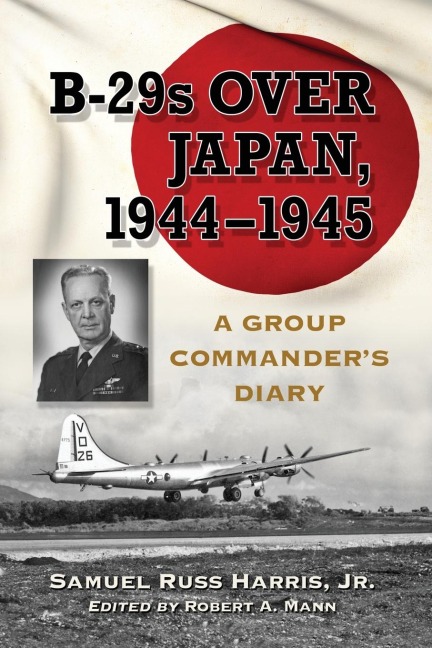 B-29s Over Japan, 1944-1945 - Samuel Russ Harris
