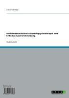 Die klientenzentrierte Gesprächspsychotherapie. Eine kritische Auseinandersetzung. - Armin Schreiber