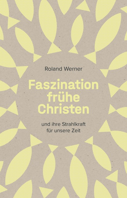 Faszination frühe Christen - Roland Werner