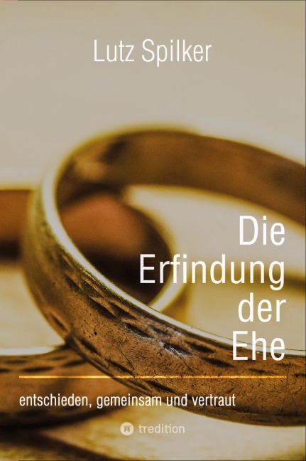 Die Erfindung der Ehe - Lutz Spilker