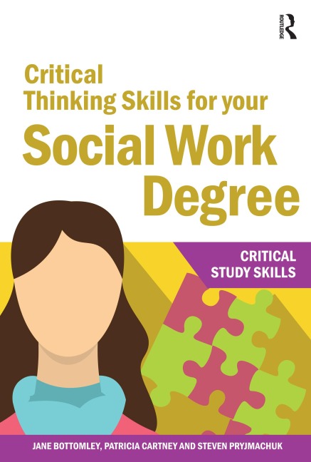 Critical Thinking Skills for your Social Work Degree - Jane Bottomley, Patricia Cartney, Steven Pryjmachuk