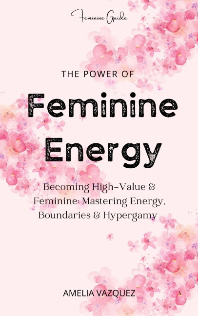 The Power of Feminine Energy - Amelia Vazquez