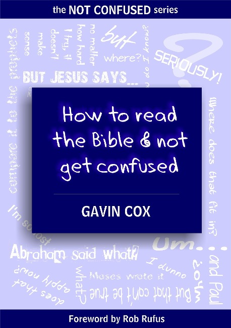 How To Read The Bible & Not Get Confused (The NOT CONFUSED Series, #1) - Gavin Cox