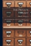 The Private Library: What We Do Know, What We Don't Know, What We Ought to Know About Our Books - Arthur Lee Humphreys