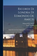 Ricordi Di Londra Di Edmondo De Amicis: Seguiti Da Una Visita Ai Qurtieri Poveri Di Londra Di L. Simonin - Edmondo de Amicis, Louis Simonin