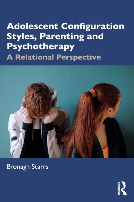 Adolescent Configuration Styles, Parenting and Psychotherapy - Bronagh Starrs