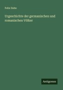 Cover-Bild zum Titel 'Urgeschichte der germanischen und romanischen Völker' von 'Felix Dahn'